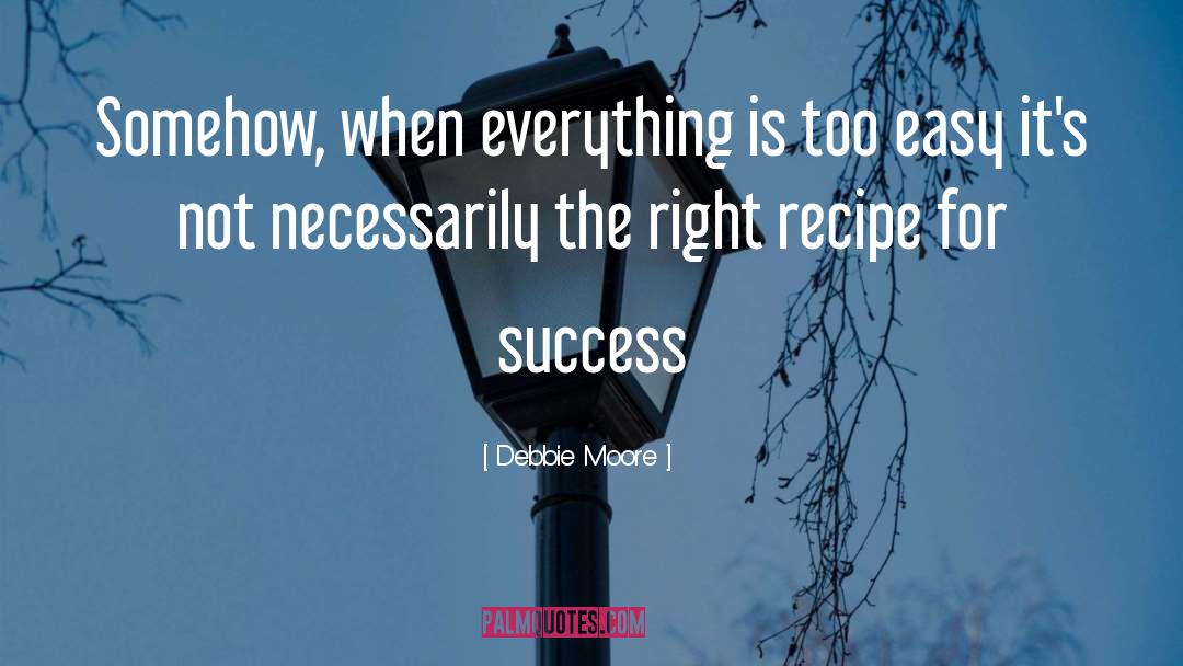 Recipe For Success quotes by Debbie Moore