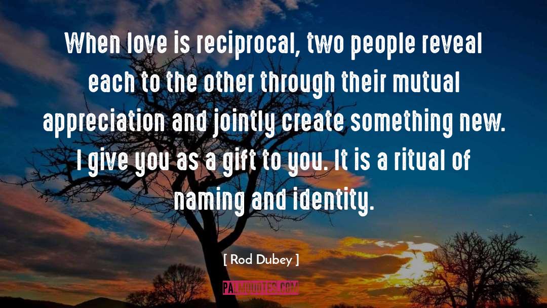 Reciprocal quotes by Rod Dubey