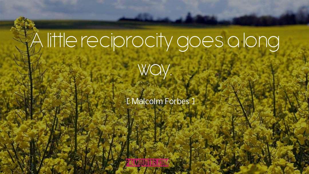 Reciprocity quotes by Malcolm Forbes