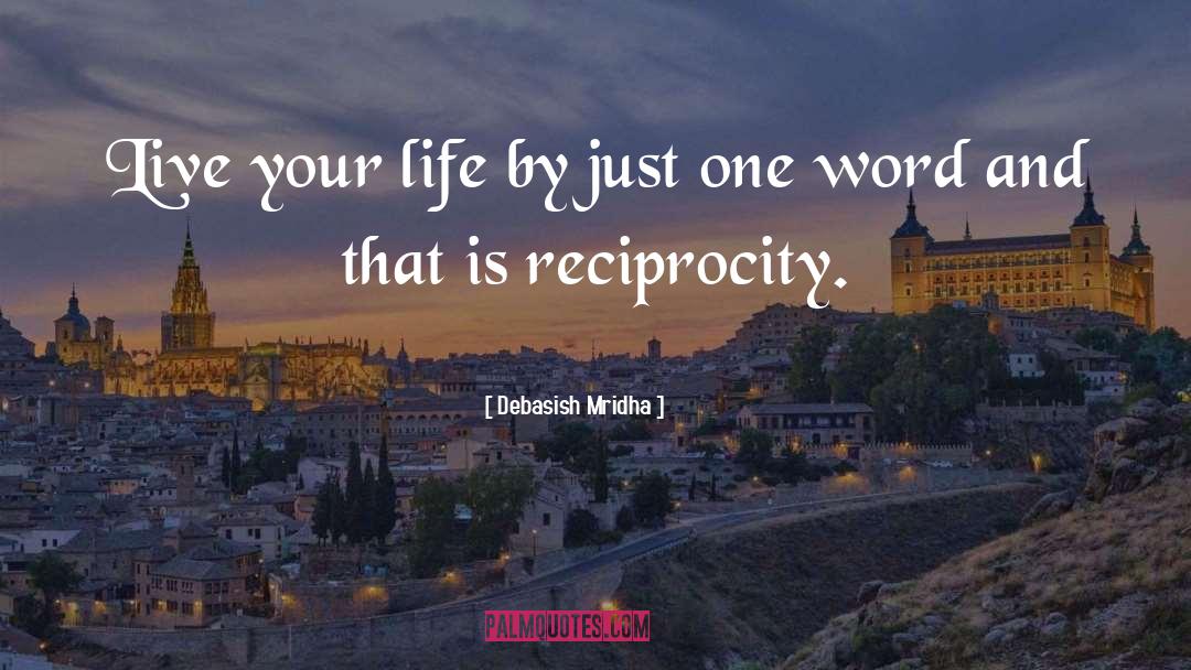 Reciprocity quotes by Debasish Mridha