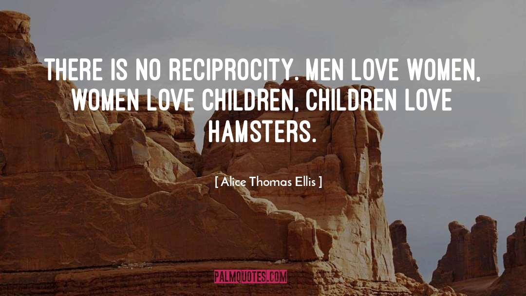 Reciprocity quotes by Alice Thomas Ellis
