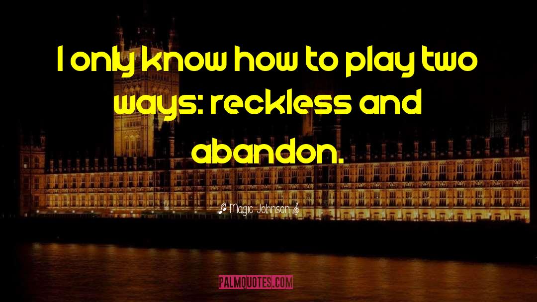 Reckless Abandon quotes by Magic Johnson