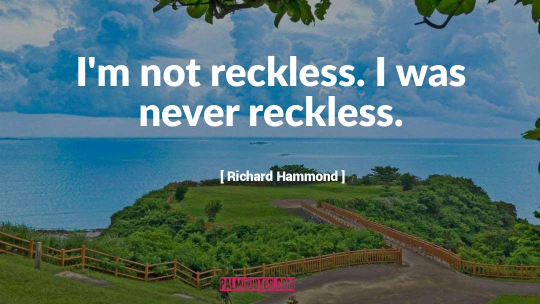 Reckless quotes by Richard Hammond