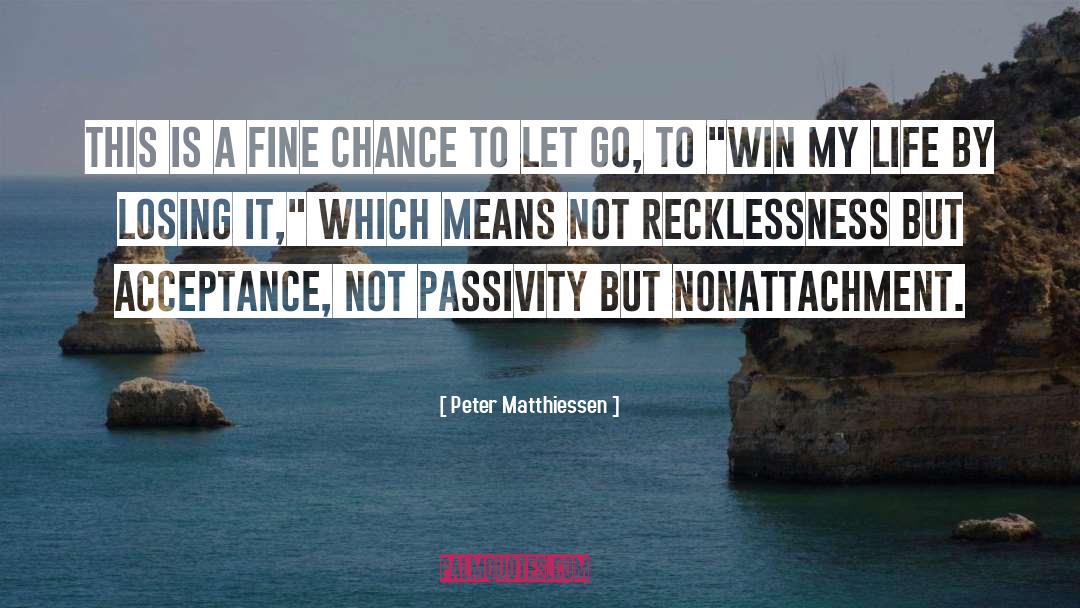 Recklessness Thesaurus quotes by Peter Matthiessen