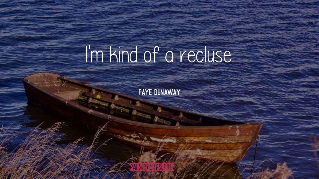 Recluse quotes by Faye Dunaway