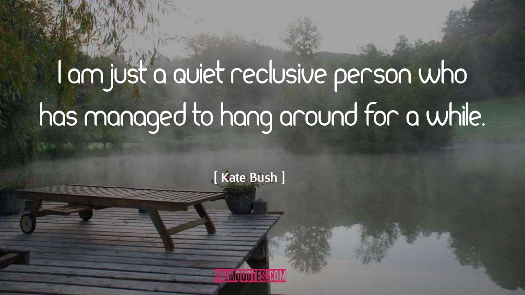 Reclusive quotes by Kate Bush