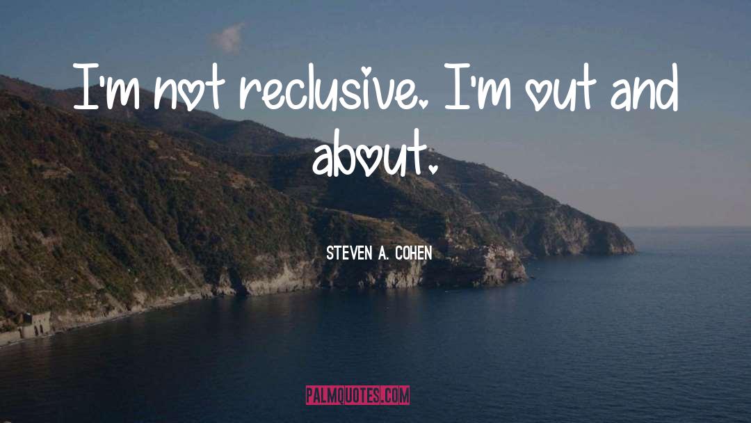 Reclusive quotes by Steven A. Cohen