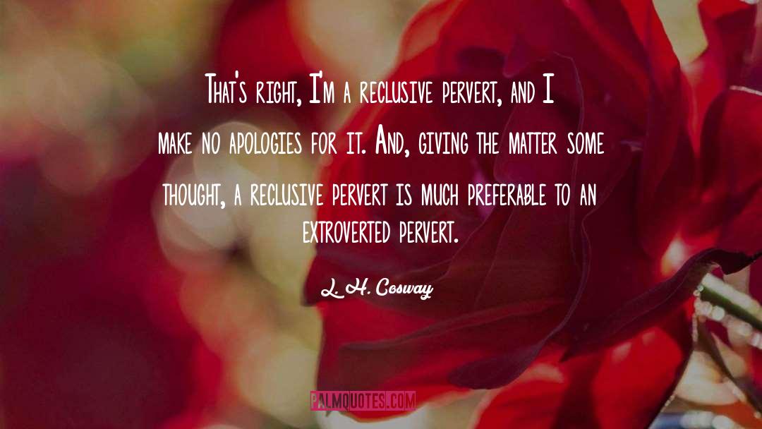 Reclusive quotes by L. H. Cosway