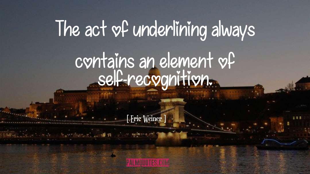 Recognition quotes by Eric Weiner