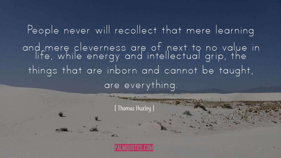 Recollect quotes by Thomas Huxley