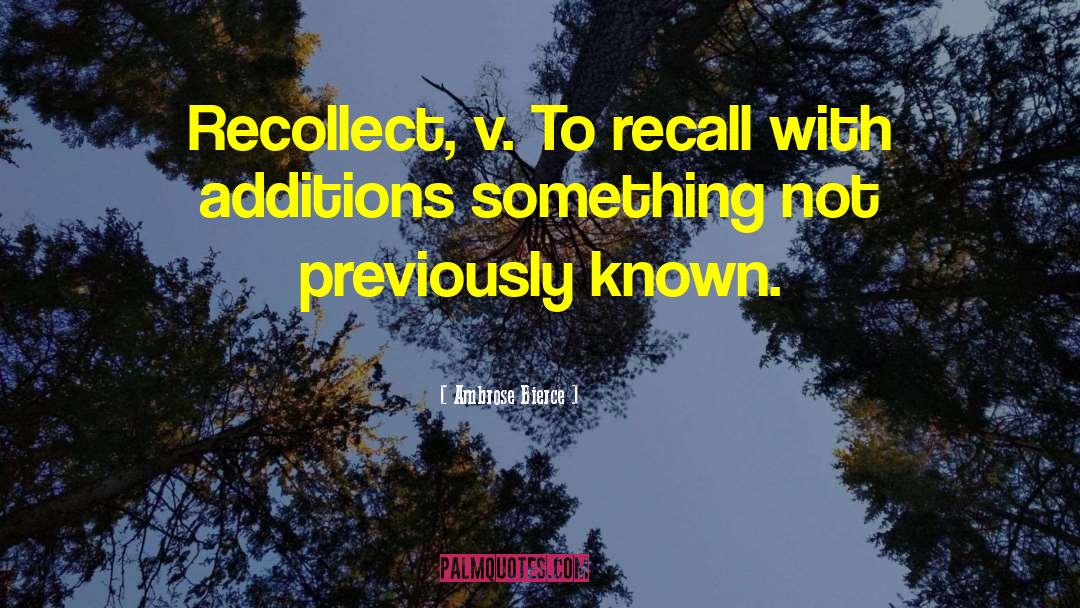 Recollect quotes by Ambrose Bierce