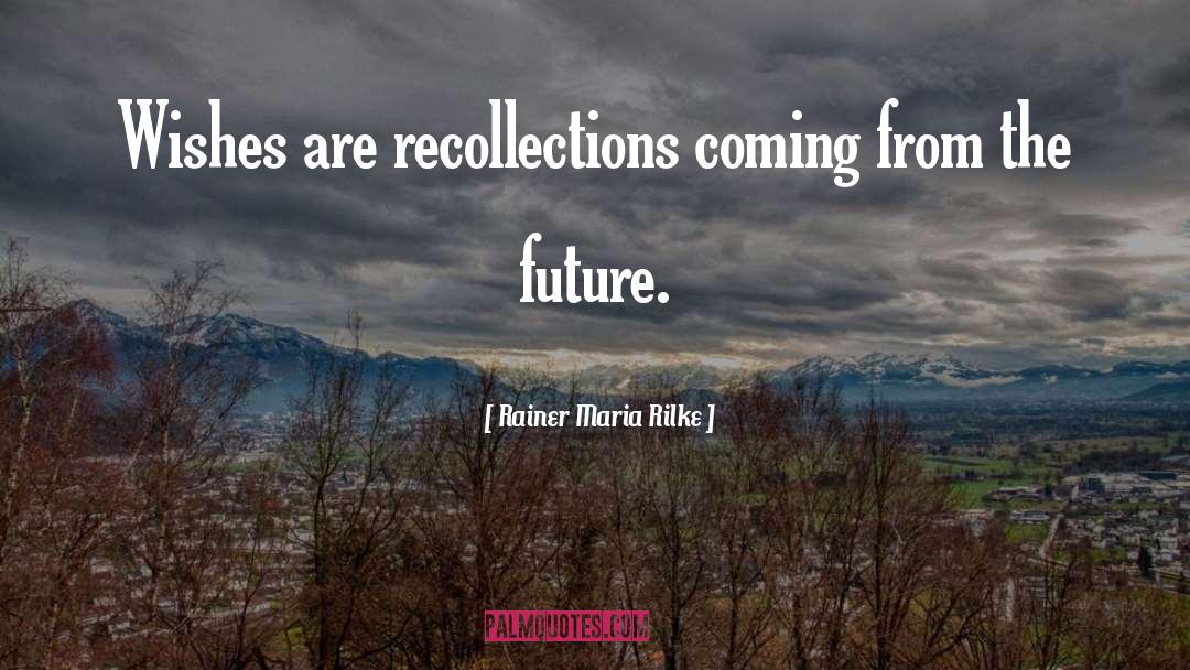 Recollection quotes by Rainer Maria Rilke