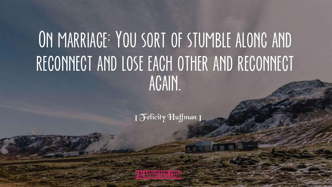 Reconnect quotes by Felicity Huffman
