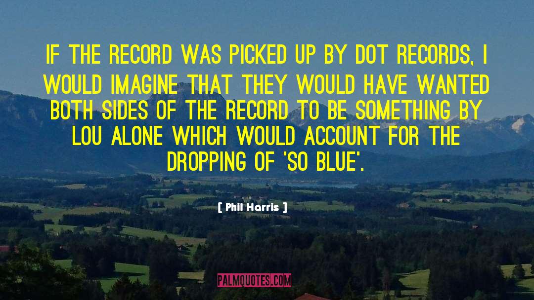 Record The Screen quotes by Phil Harris