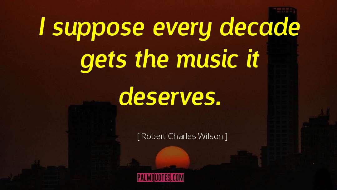 Recorded Music quotes by Robert Charles Wilson