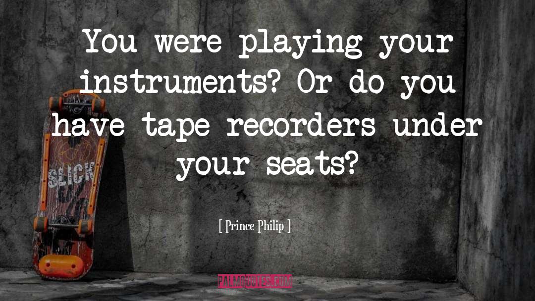 Recorders quotes by Prince Philip