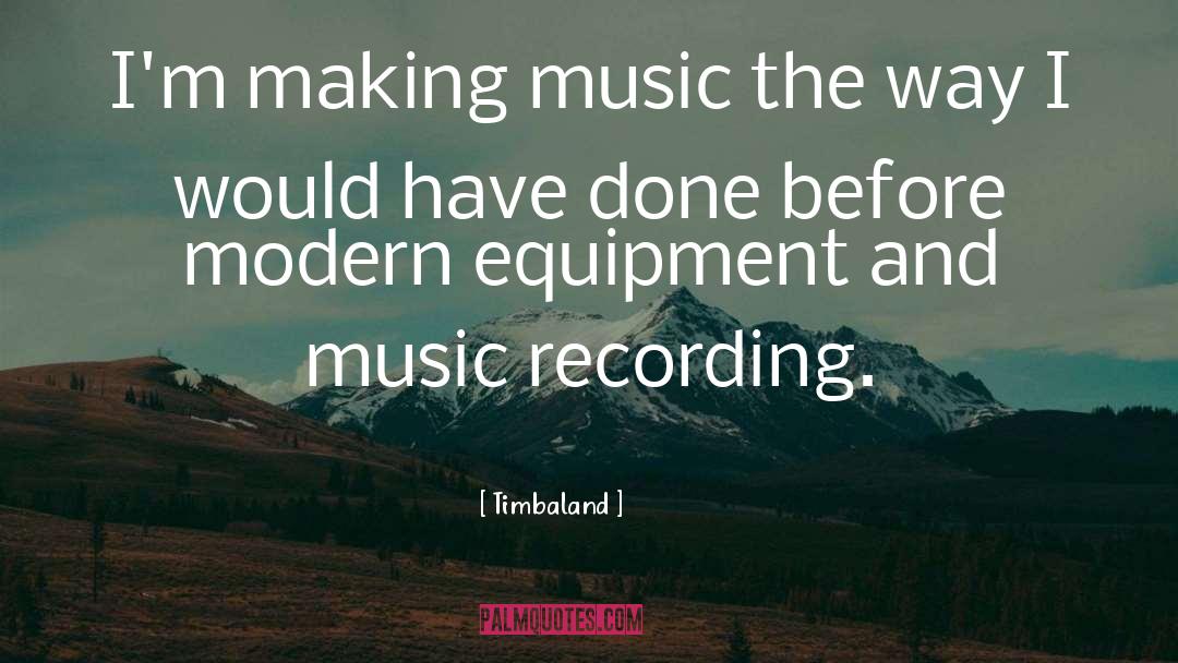 Recording Music quotes by Timbaland