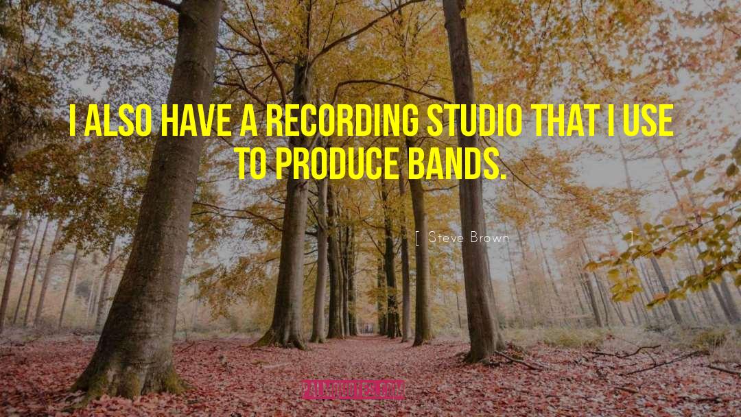 Recording Studio quotes by Steve Brown
