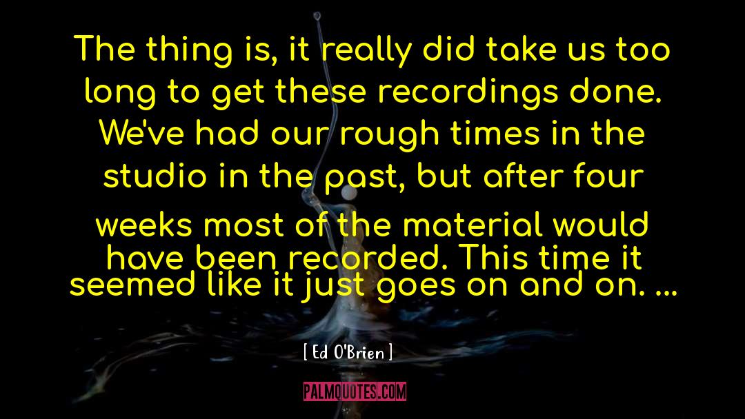 Recordings quotes by Ed O'Brien