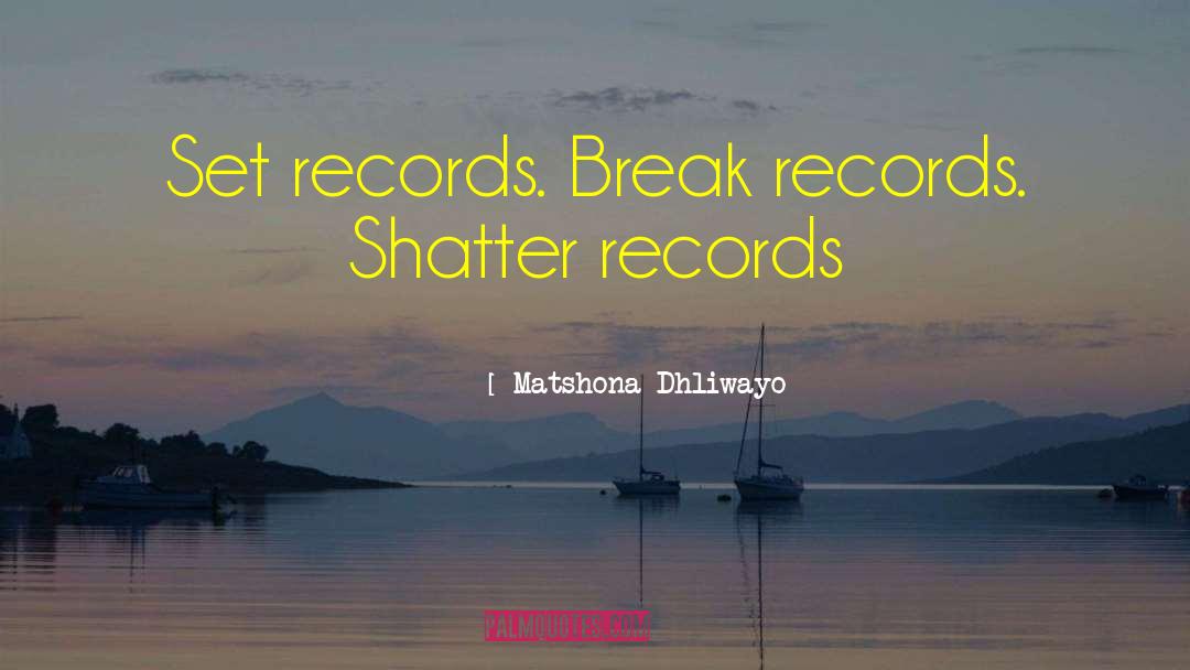 Records Breaking quotes by Matshona Dhliwayo