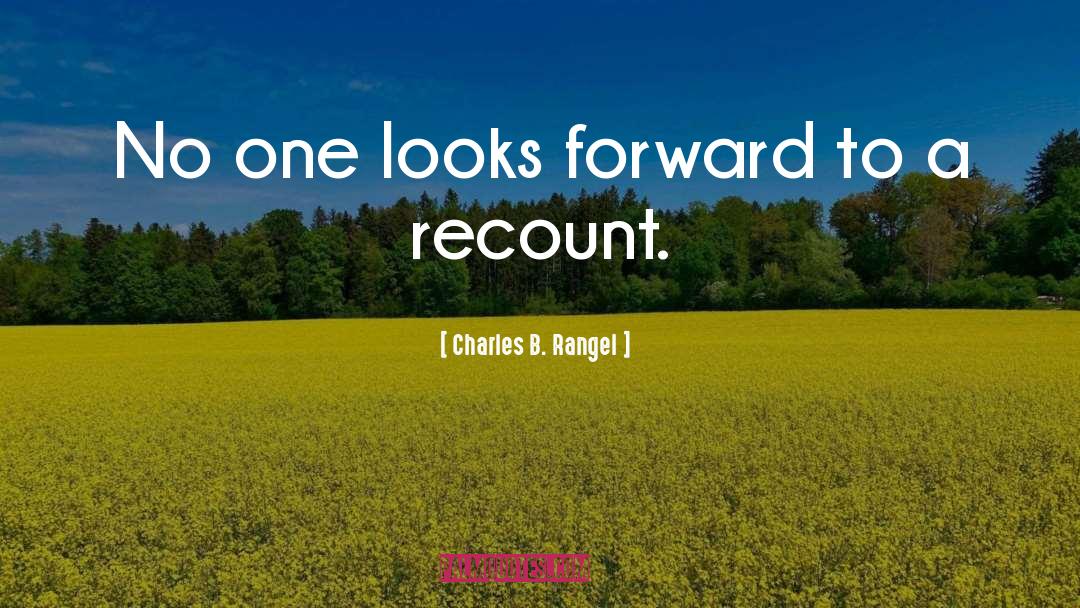 Recount quotes by Charles B. Rangel