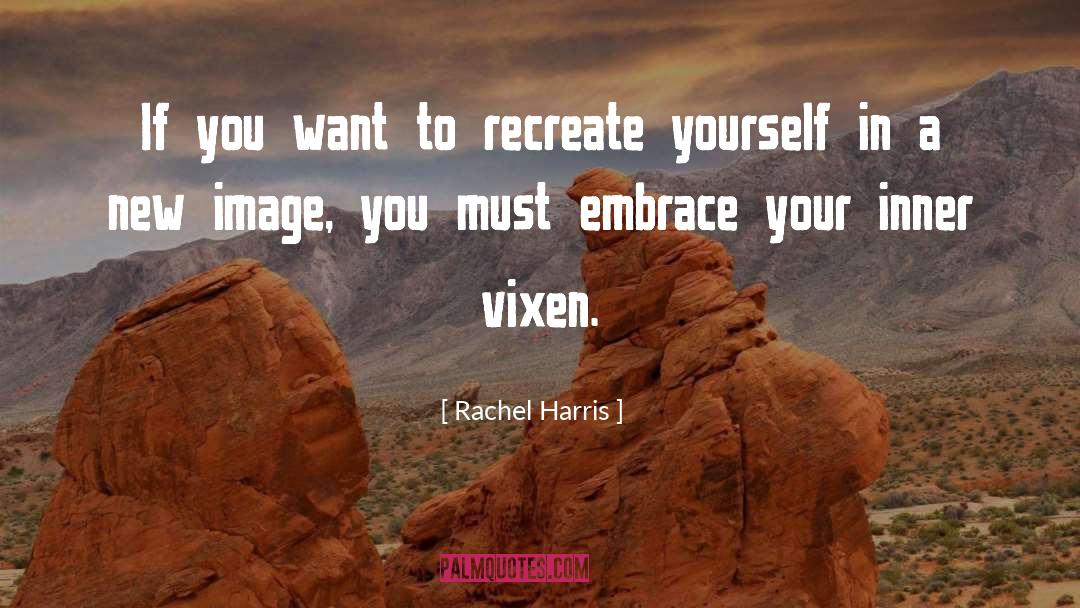 Recreate Yourself quotes by Rachel Harris