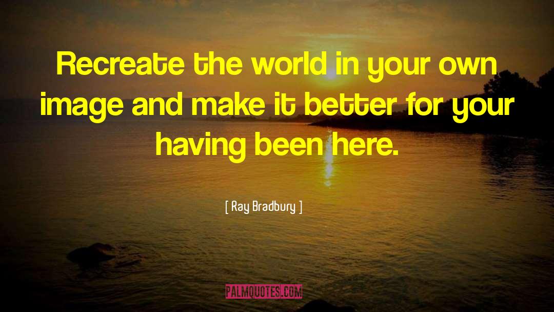 Recreate Yourself quotes by Ray Bradbury