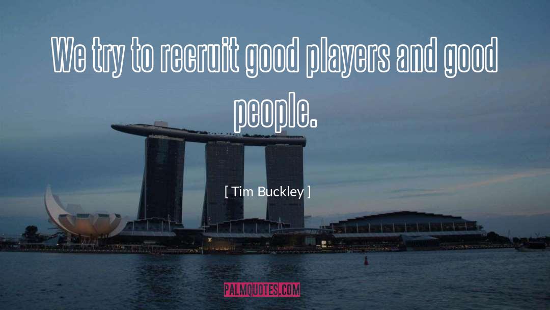 Recruit quotes by Tim Buckley