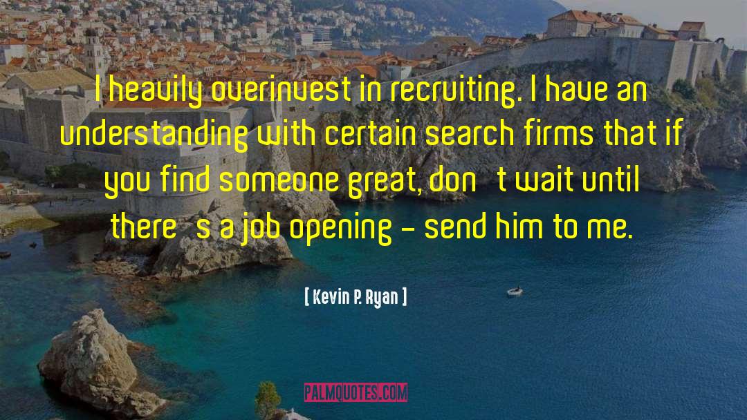 Recruiting quotes by Kevin P. Ryan