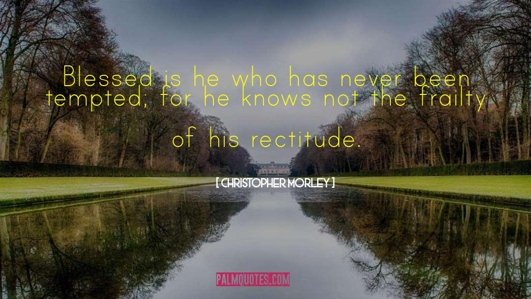 Rectitude quotes by Christopher Morley