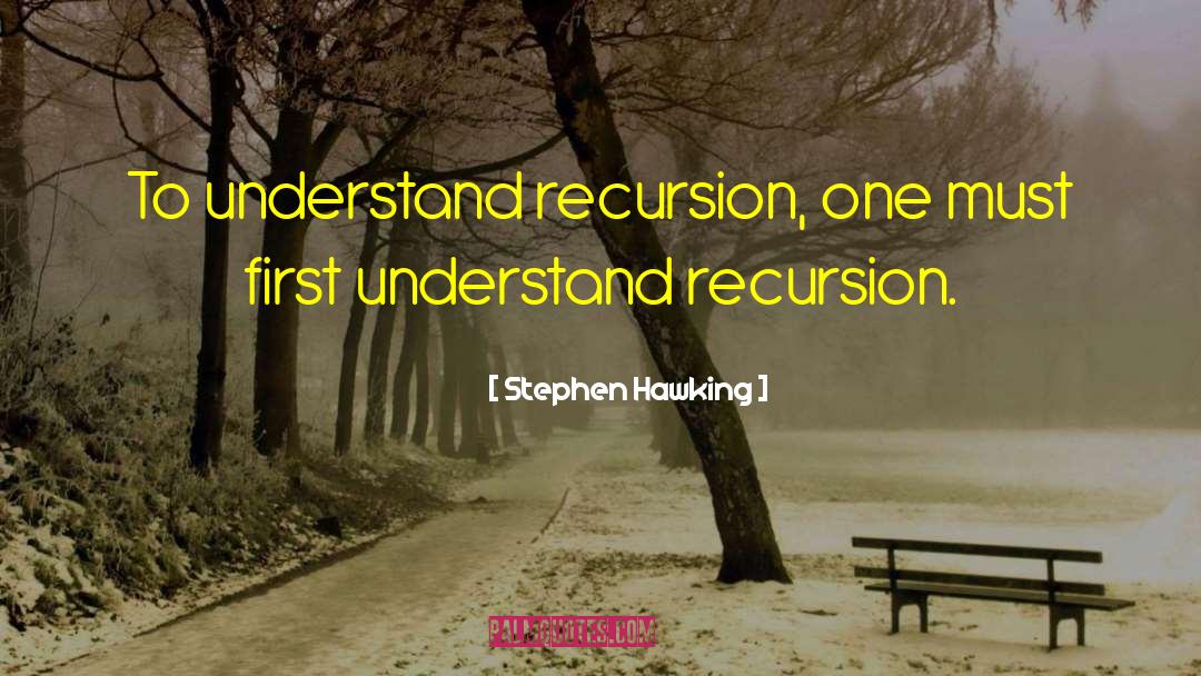 Recursion quotes by Stephen Hawking