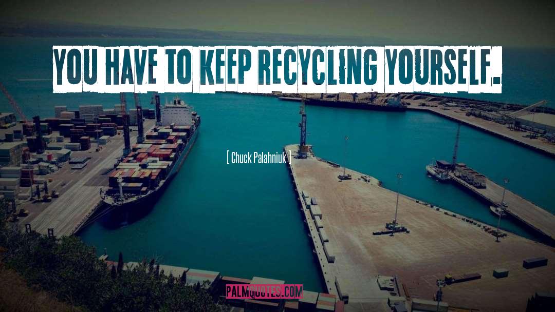Recycling quotes by Chuck Palahniuk