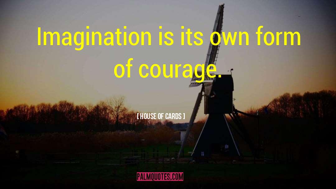 Red Badge Of Courage quotes by House Of Cards