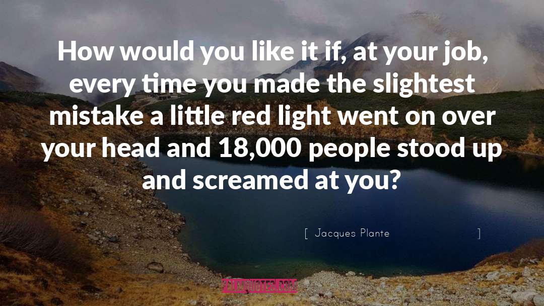 Red Light quotes by Jacques Plante