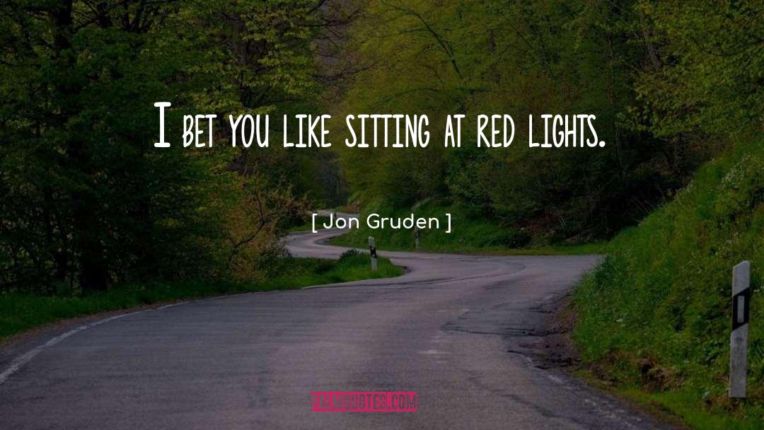 Red Lights quotes by Jon Gruden