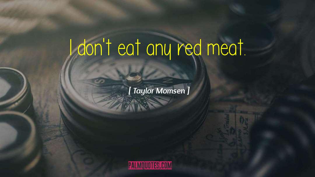 Red Meat quotes by Taylor Momsen