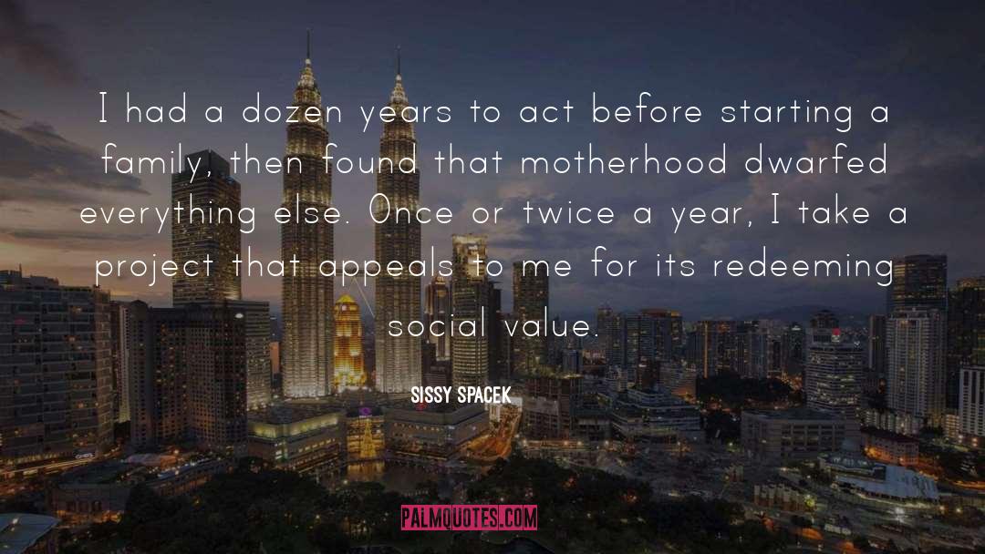 Redeeming Social Value quotes by Sissy Spacek