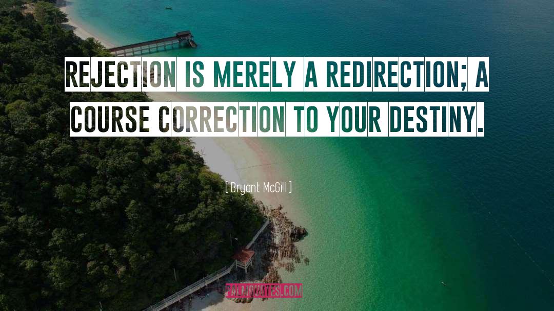 Redirection quotes by Bryant McGill