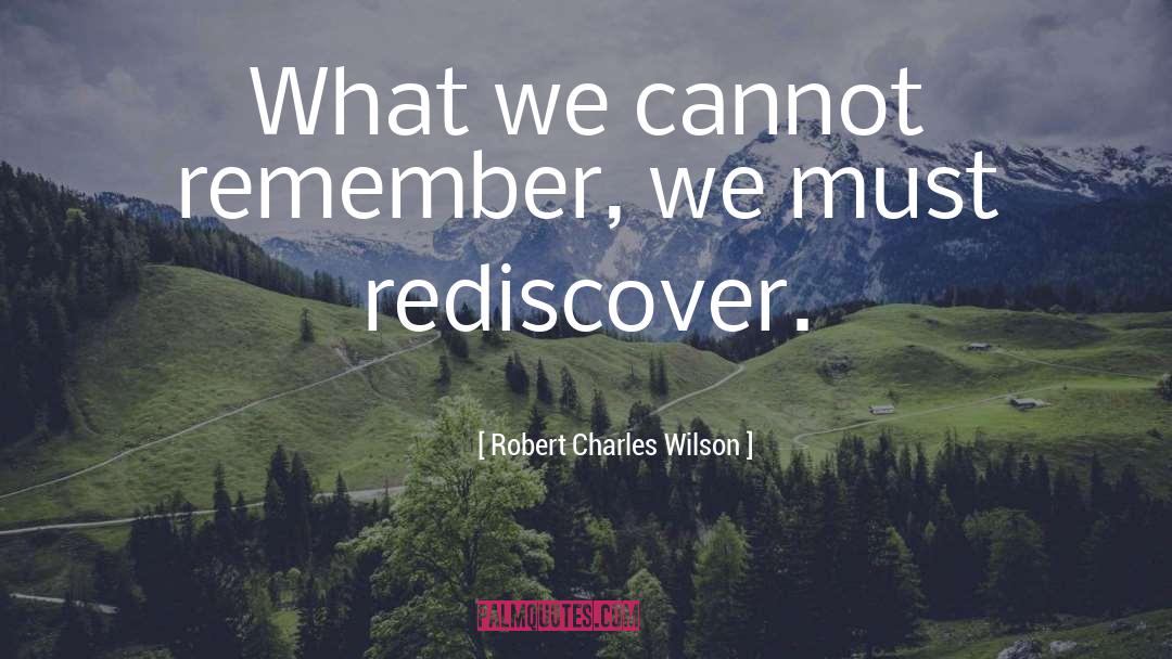 Rediscover quotes by Robert Charles Wilson