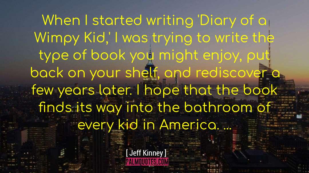 Rediscover quotes by Jeff Kinney