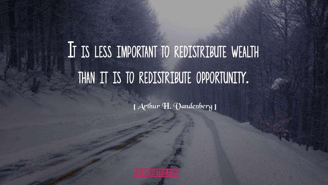 Redistribute Wealth quotes by Arthur H. Vandenberg