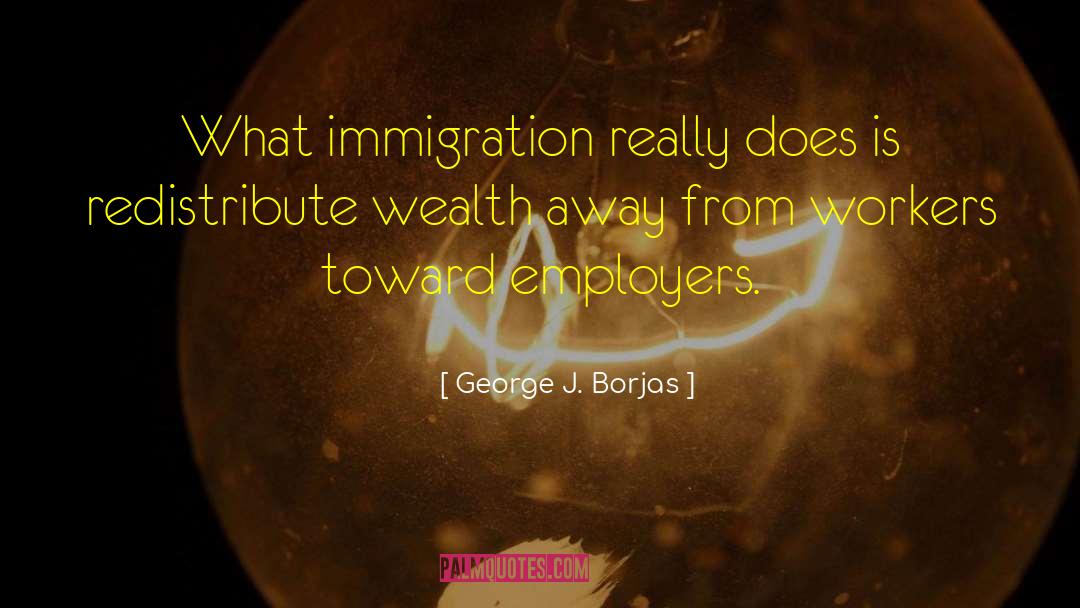 Redistribute Wealth quotes by George J. Borjas