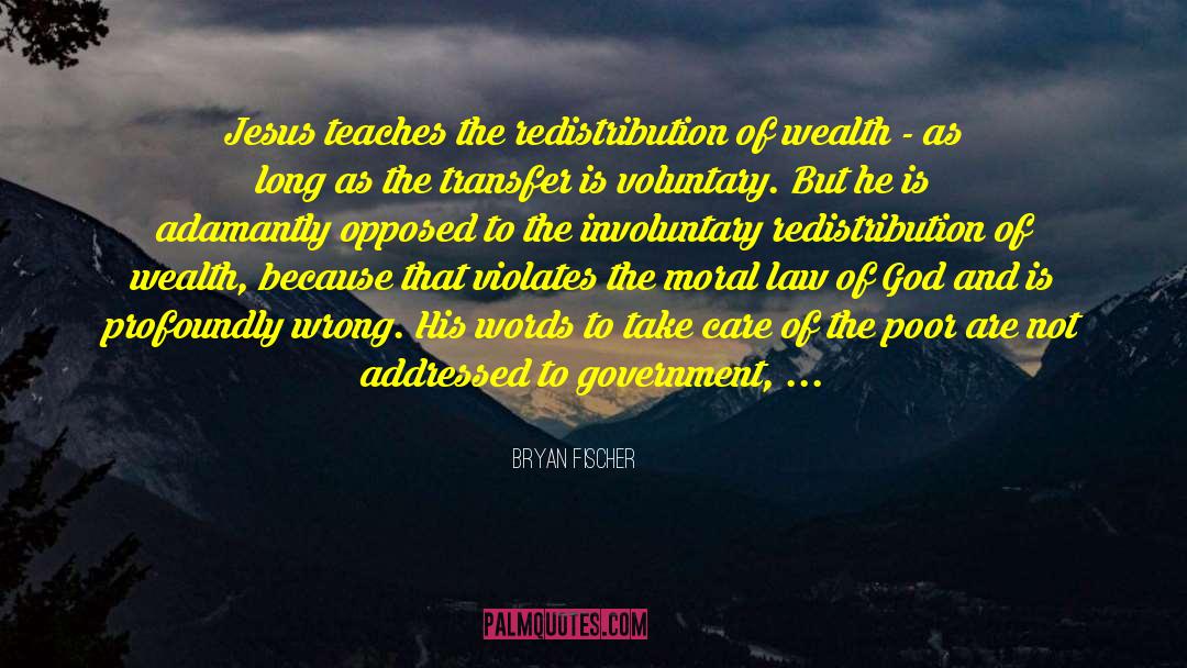 Redistribution Of Wealth quotes by Bryan Fischer