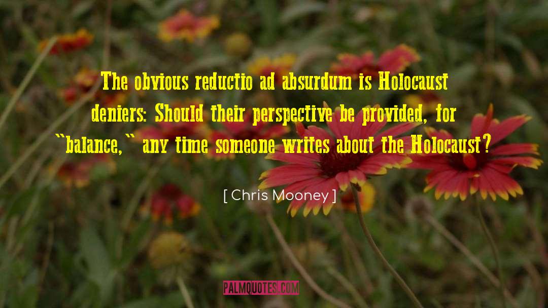 Reductio Ad Absurdum quotes by Chris Mooney