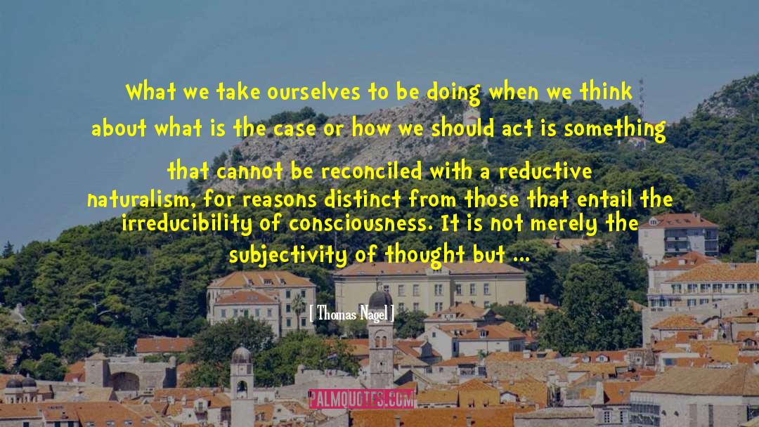 Reductive Naturalism quotes by Thomas Nagel