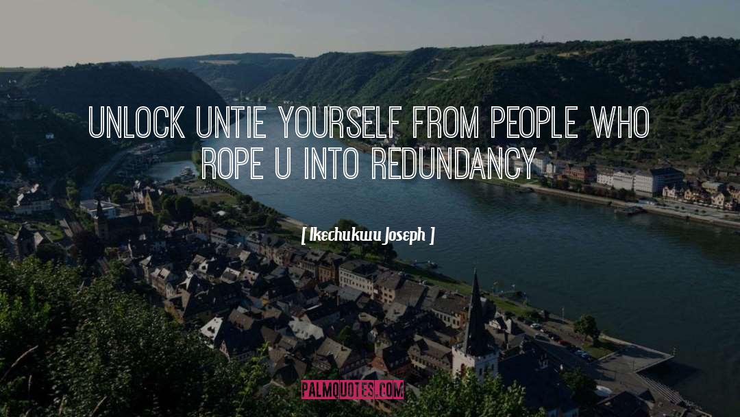 Redundancy quotes by Ikechukwu Joseph