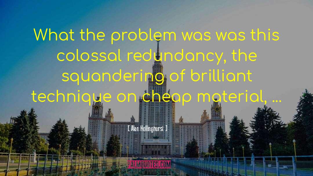 Redundancy quotes by Alan Hollinghurst