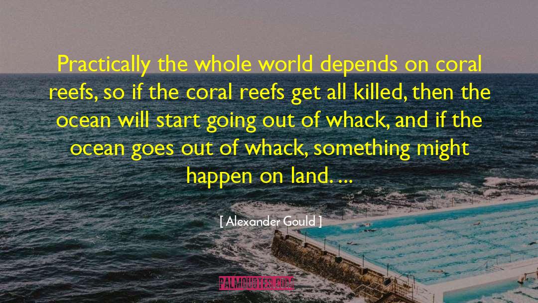 Reefs quotes by Alexander Gould