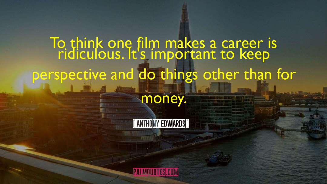 Reevaluate Career quotes by Anthony Edwards