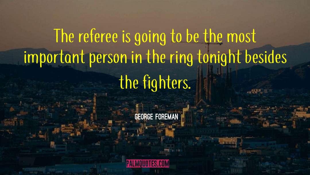 Referee quotes by George Foreman